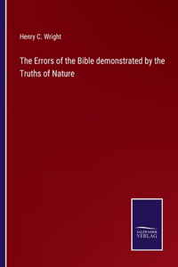 Errors of the Bible demonstrated by the Truths of Nature