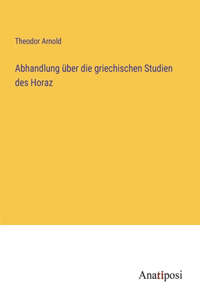 Abhandlung über die griechischen Studien des Horaz