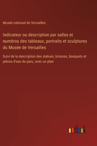 Indicateur ou description par salles et numéros des tableaux, portraits et sculptures du Musée de Versailles