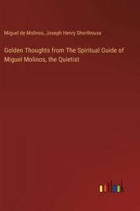 Golden Thoughts from The Spiritual Guide of Miguel Molinos, the Quietist