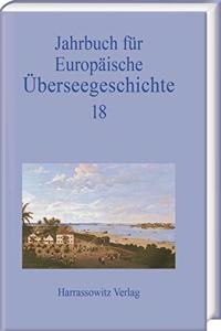 Jahrbuch Fur Europaische Uberseegeschichte 18 (2018)