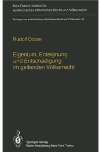 Eigentum, Enteignung und Entschadigung im Geltenden Volkerrecht / Property, Expropriation and Compensation in Current International Law