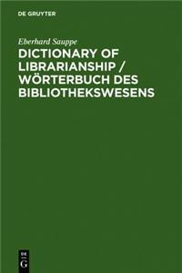 Dictionary of Librarianship / Worterbuch Des Bibliothekswesens / Worterbuch Des Bibliothekswesens: Including a Selection from the Terminology of Infor