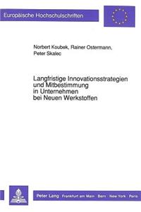 Langfristige Innovationsstrategien und Mitbestimmung in Unternehmen bei Neuen Werkstoffen