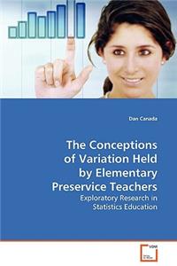 The Conceptions of Variation Held by Elementary Preservice Teachers