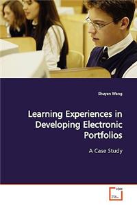 Learning Experiences in Developing Electronic Portfolios