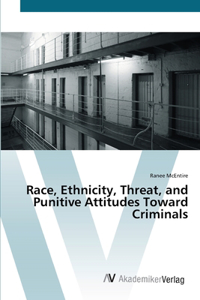 Race, Ethnicity, Threat, and Punitive Attitudes Toward Criminals