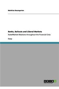 Banks, Bailouts and Liberal Markets