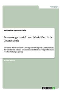 Bewertungshandeln von Lehrkräften in der Grundschule: Inwieweit die traditionelle Leistungsbewertung dem Gütekriterium der Objektivität für eine höhere Einheitlichkeit und Vergleichbarkeit von Beurteilu