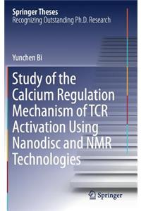 Study of the Calcium Regulation Mechanism of Tcr Activation Using Nanodisc and NMR Technologies