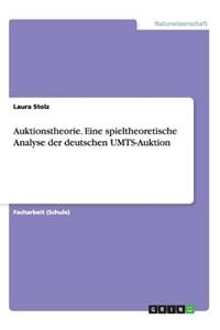 Auktionstheorie. Eine spieltheoretische Analyse der deutschen UMTS-Auktion