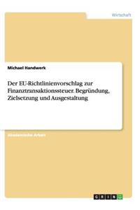 Der EU-Richtlinienvorschlag zur Finanztransaktionssteuer. Begründung, Zielsetzung und Ausgestaltung