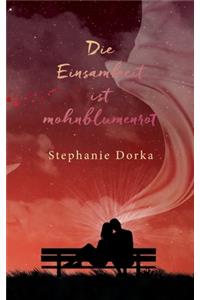 Die Einsamkeit ist mohnblumenrot