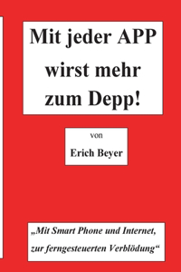 Mit jeder APP wirst mehr zum Depp