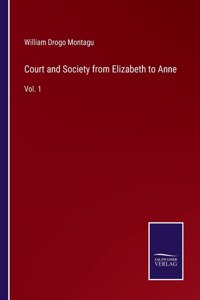 Court and Society from Elizabeth to Anne: Vol. 1