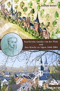 Kurfurstin Amalia Von Der Pfalz Und Ihre Kirche Zu Alpen