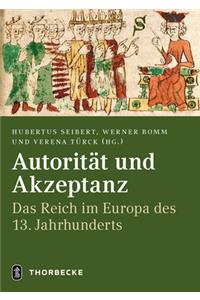 Autoritat Und Akzeptanz: Das Reich Im Europa Des 13. Jahrhunderts