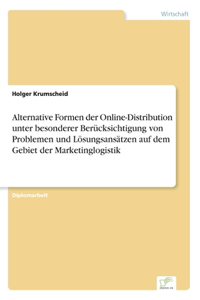 Alternative Formen der Online-Distribution unter besonderer Berücksichtigung von Problemen und Lösungsansätzen auf dem Gebiet der Marketinglogistik