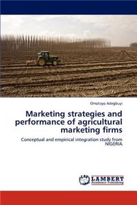 Marketing strategies and performance of agricultural marketing firms