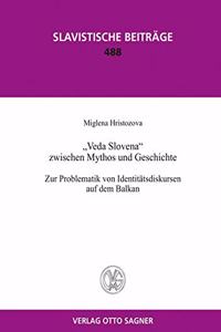 Veda Slovena zwischen Mythos und Geschichte. Zur Problematik von Identitaetsdiskursen auf dem Balkan