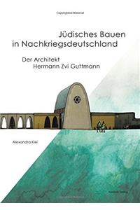 Juedisches Bauen in Nachkriegsdeutschland: Der Architekt Hermann Zvi Guttmann