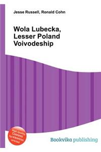 Wola Lubecka, Lesser Poland Voivodeship