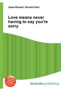 Love Means Never Having to Say You're Sorry