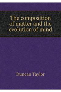 The Composition of Matter and the Evolution of Mind