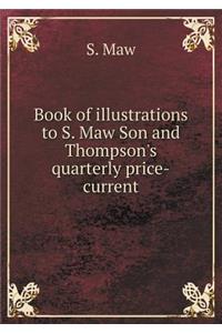 Book of Illustrations to S. Maw Son and Thompson's Quarterly Price-Current