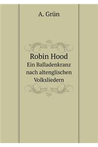 Robin Hood Ein Balladenkranz nach altenglischen Volksliedern