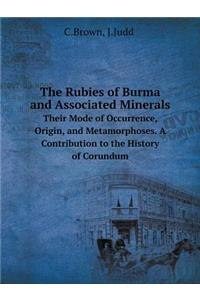 The Rubies of Burma and Associated Minerals Their Mode of Occurrence, Origin, and Metamorphoses. A Contribution to the History of Corundum