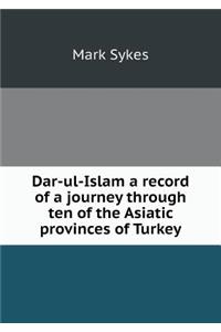 Dar-Ul-Islam a Record of a Journey Through Ten of the Asiatic Provinces of Turkey