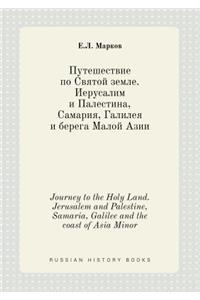 Journey to the Holy Land. Jerusalem and Palestine, Samaria, Galilee and the Coast of Asia Minor