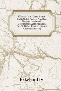 Ekkehart's Iv. Casus Sancti Galli: Nebst Proben Aus Den Ubrigen Lateinisch Geschrieben Abtheilungen Der St. Galler Klosterchronik (German Edition)