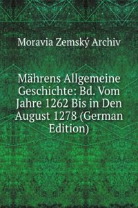 Mahrens Allgemeine Geschichte: Bd. Vom Jahre 1262 Bis in Den August 1278 (German Edition)