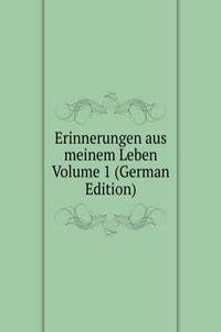 Erinnerungen aus meinem Leben Volume 1 (German Edition)