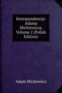 Korespondencja: Adama Mickiewicza, Volume 2 (Polish Edition)
