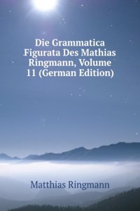 Die Grammatica Figurata Des Mathias Ringmann, Volume 11 (German Edition)