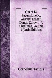 Opera Ex Recensione Io. Augusti Ernesti Denuo Curavit J.J. Oberlinus, Volume 1 (Latin Edition)