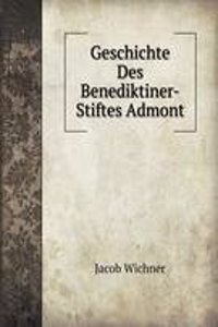 Geschichte Des Benediktiner-Stiftes Admont