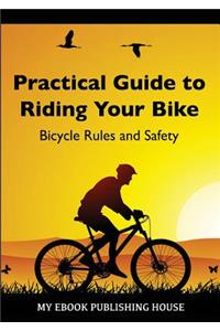 Practical Guide to Riding Your Bike - Bicycle Rules and Safety