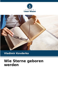Wie Sterne geboren werden