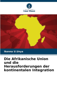 Die Afrikanische Union und die Herausforderungen der kontinentalen Integration