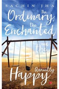 The Ordinary, The Enchanted And The Quaintly Happy