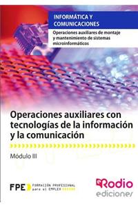 Operaciones Auxiliares Con Tecnologias de La Informacion y La Comunicacion: Operaciones Auxiliares de Montaje y Mantenimiento de Sistemas Microinforma