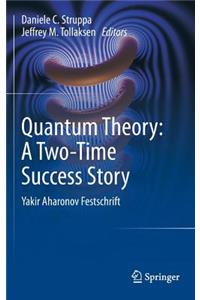 Quantum Theory: A Two-Time Success Story
