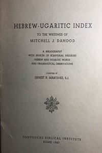 Hebrew Ugaritic Index to the Writings of Mitchell J. Dahood: A Bibliografy with Indices of Scriptural Passages Hebrew and Ugaritic Words and Grammatical Observations