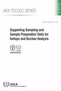Supporting Sampling and Sample Preparation Tools for Isotope and Nuclear Analysis: IAEA Tecdoc Series No. 1783