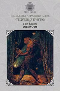 The Monster and Other Stories, The Little Regiment, and Other Episodes of the American Civil War & Last Words