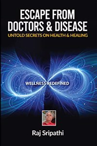 Escape from Doctors & Disease - Untold Secrets on Health & Healing